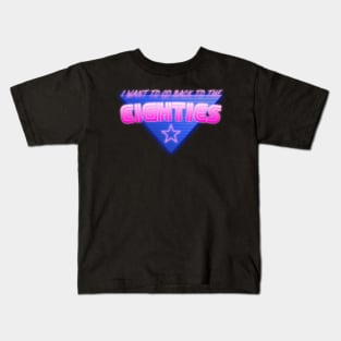 I Want To Go Back To The Eighties Kids T-Shirt